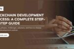 Blockchain Development Process: A Complete Step-by-Step Guide